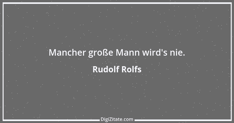 Zitat von Rudolf Rolfs 20