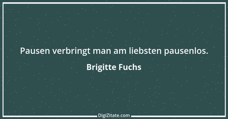 Zitat von Brigitte Fuchs 339