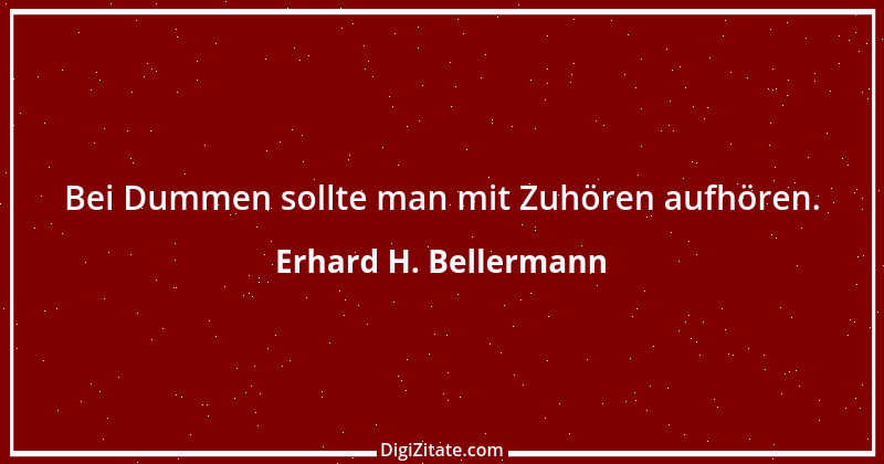 Zitat von Erhard H. Bellermann 163