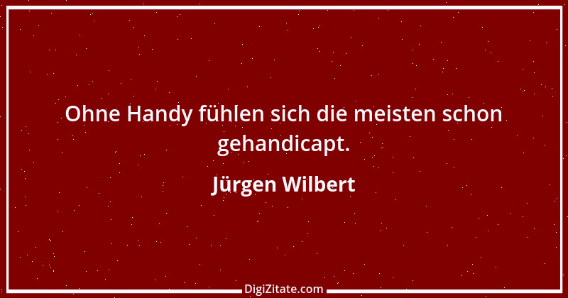 Zitat von Jürgen Wilbert 29