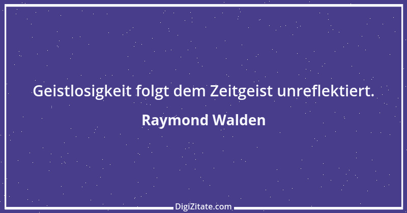 Zitat von Raymond Walden 122