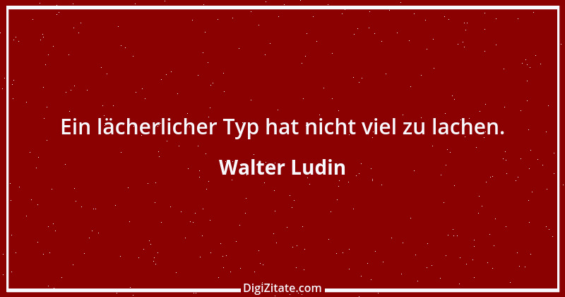 Zitat von Walter Ludin 151