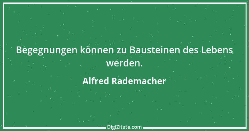 Zitat von Alfred Rademacher 5