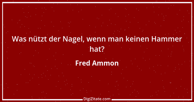 Zitat von Fred Ammon 74