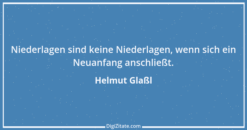 Zitat von Helmut Glaßl 602