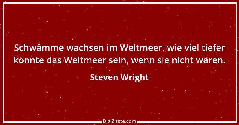 Zitat von Steven Wright 2