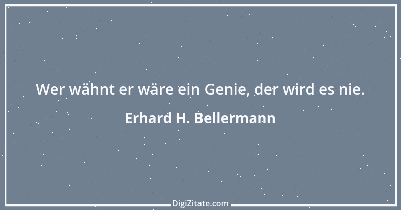 Zitat von Erhard H. Bellermann 166