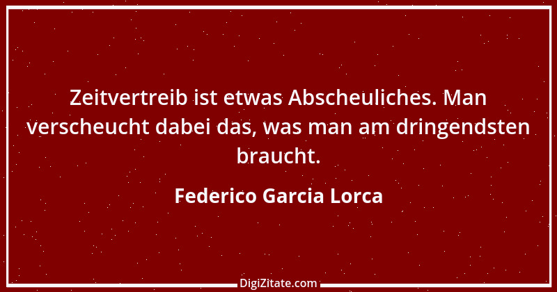 Zitat von Federico Garcia Lorca 18