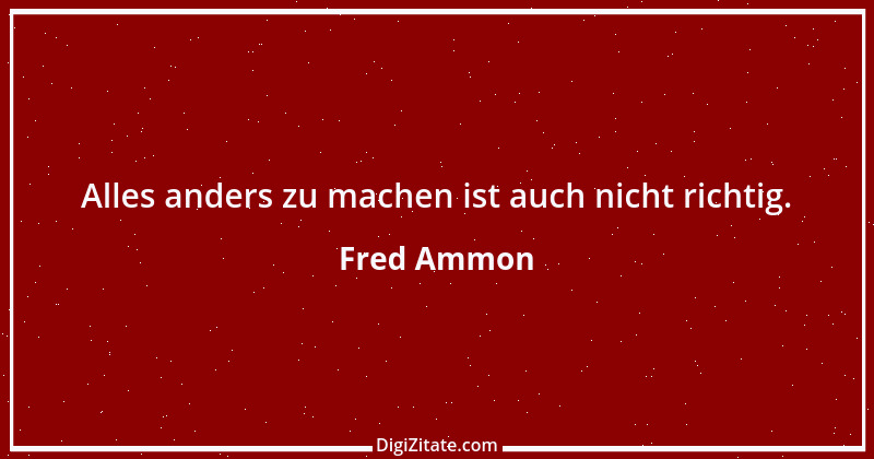 Zitat von Fred Ammon 76