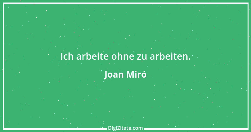 Zitat von Joan Miró 1