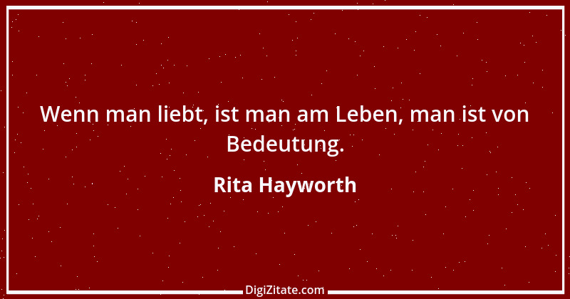 Zitat von Rita Hayworth 5