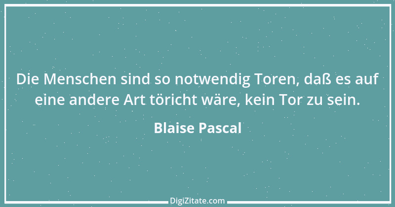 Zitat von Blaise Pascal 186