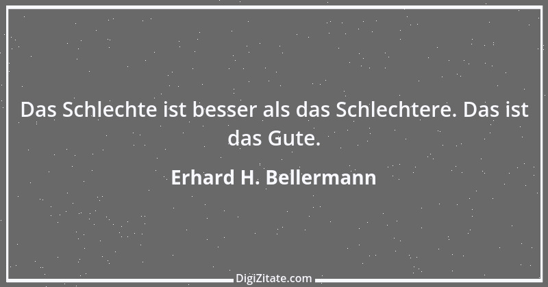 Zitat von Erhard H. Bellermann 167