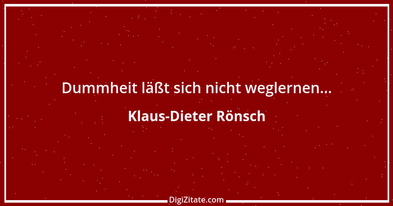 Zitat von Klaus-Dieter Rönsch 8