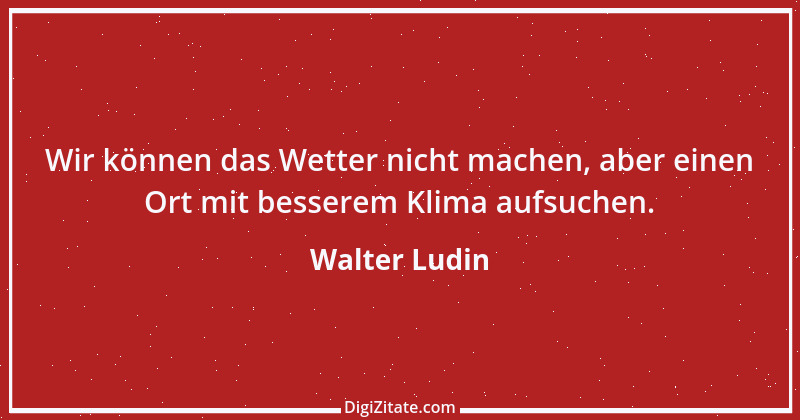 Zitat von Walter Ludin 1155