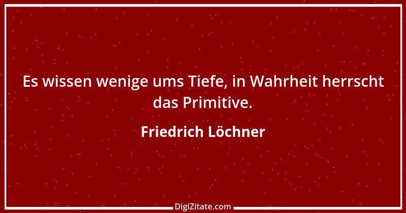 Zitat von Friedrich Löchner 206