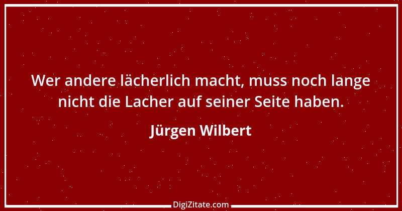 Zitat von Jürgen Wilbert 34