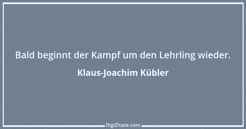 Zitat von Klaus-Joachim Kübler 1