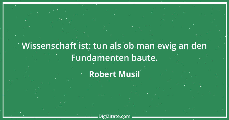 Zitat von Robert Musil 128