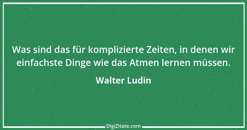 Zitat von Walter Ludin 1156