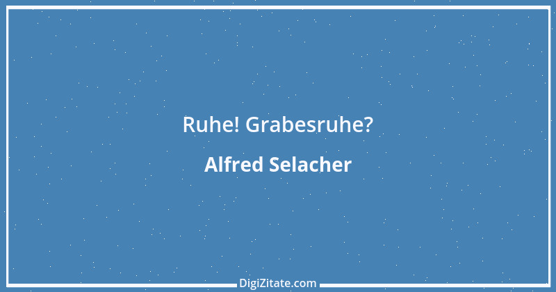 Zitat von Alfred Selacher 143