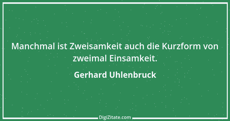 Zitat von Gerhard Uhlenbruck 639