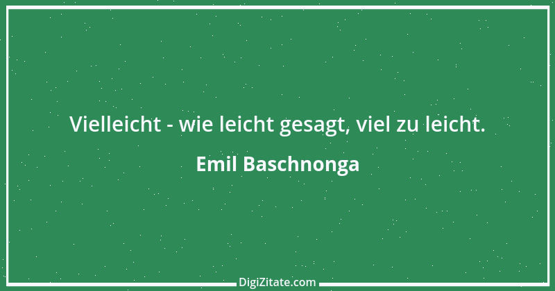 Zitat von Emil Baschnonga 52