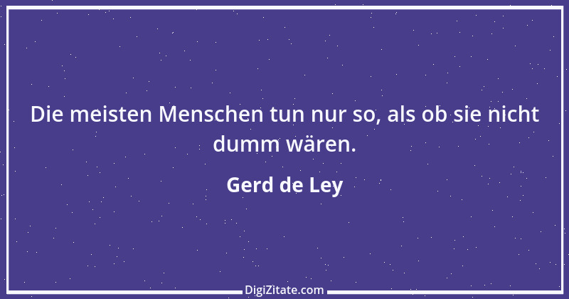 Zitat von Gerd de Ley 56