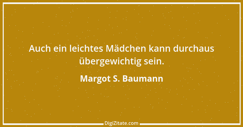 Zitat von Margot S. Baumann 5