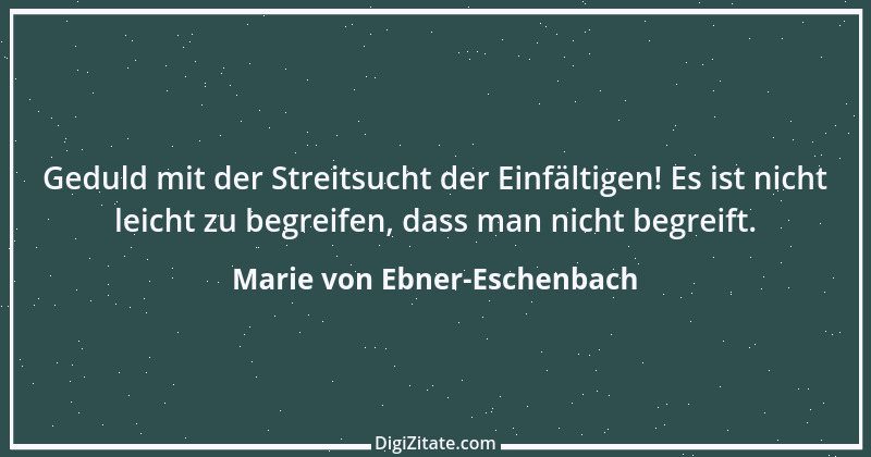 Zitat von Marie von Ebner-Eschenbach 624