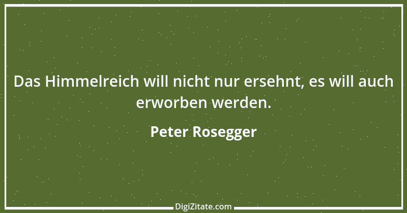 Zitat von Peter Rosegger 209