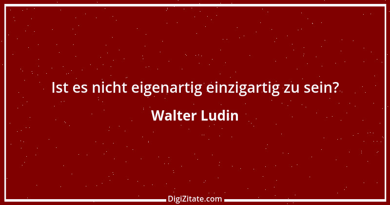 Zitat von Walter Ludin 1158