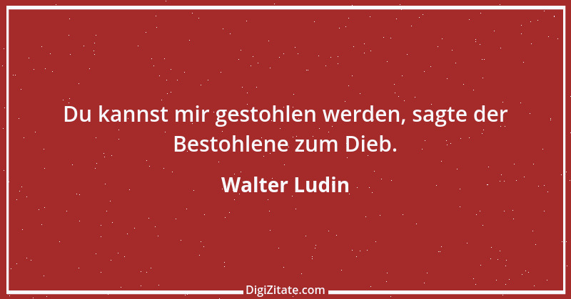 Zitat von Walter Ludin 158