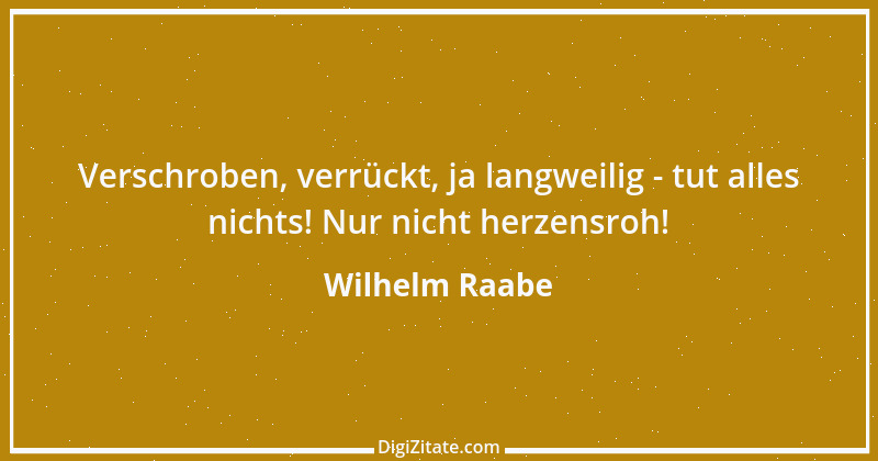 Zitat von Wilhelm Raabe 135