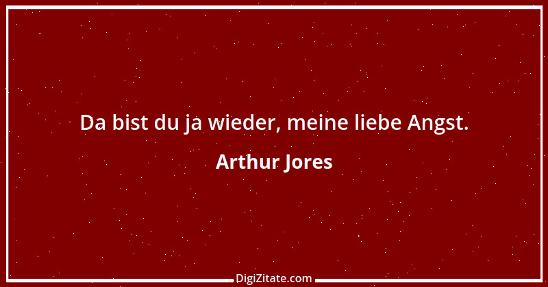 Zitat von Arthur Jores 1