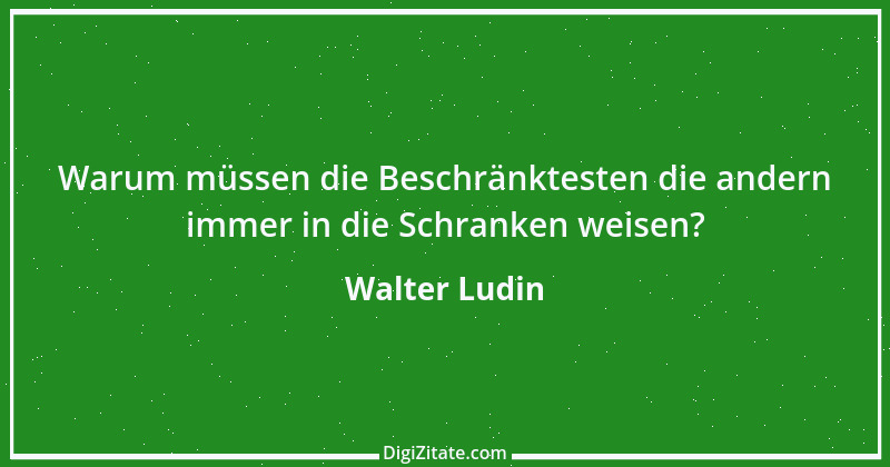 Zitat von Walter Ludin 159