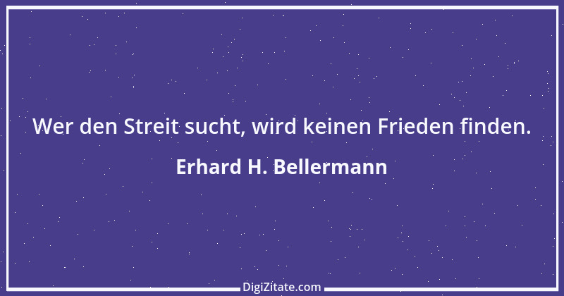 Zitat von Erhard H. Bellermann 172