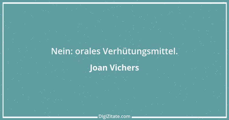 Zitat von Joan Vichers 1