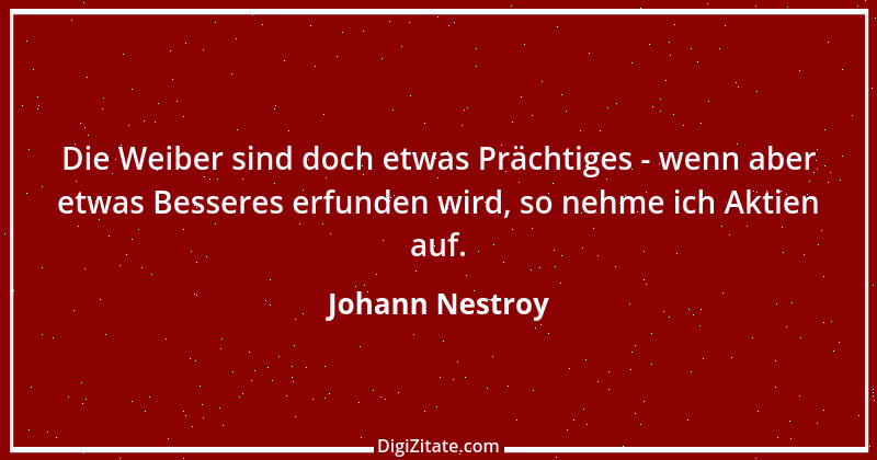 Zitat von Johann Nestroy 306