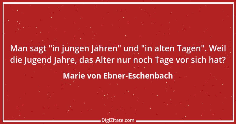 Zitat von Marie von Ebner-Eschenbach 626