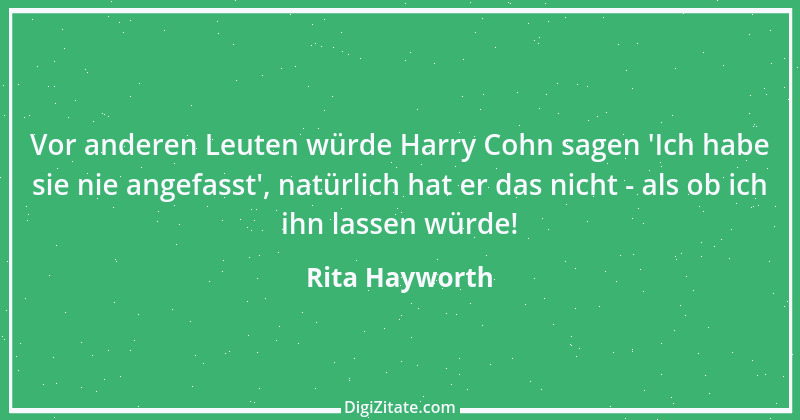 Zitat von Rita Hayworth 11