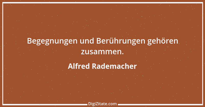 Zitat von Alfred Rademacher 14