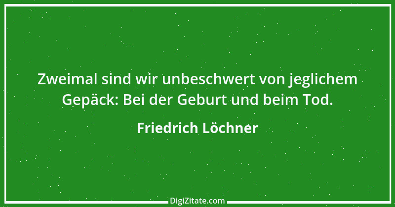 Zitat von Friedrich Löchner 211