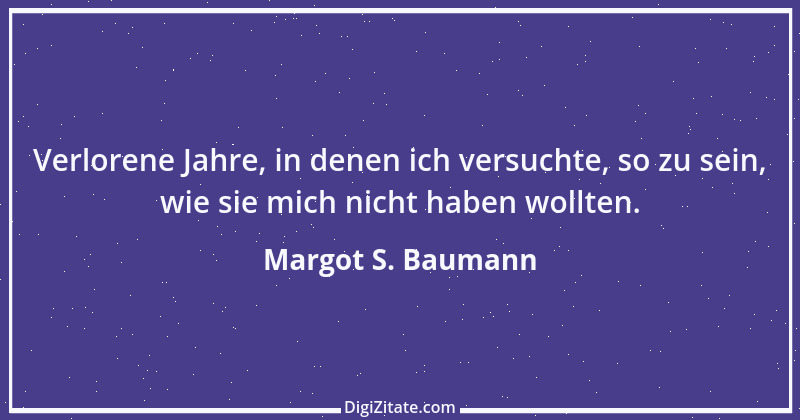 Zitat von Margot S. Baumann 8