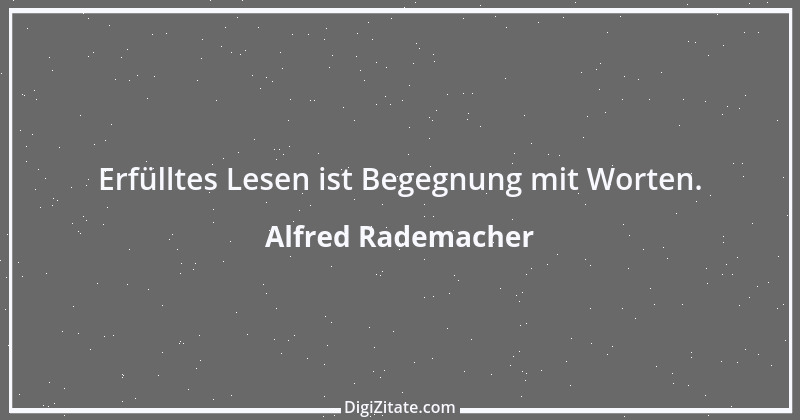 Zitat von Alfred Rademacher 15