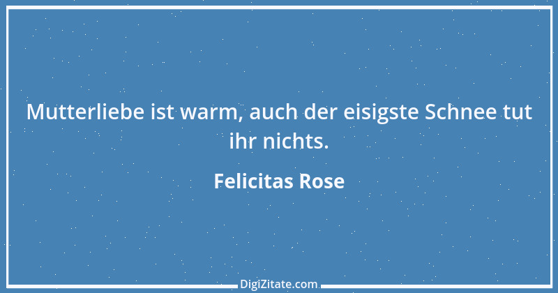 Zitat von Felicitas Rose 3