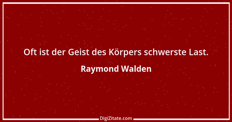 Zitat von Raymond Walden 133