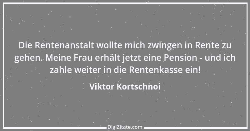 Zitat von Viktor Kortschnoi 6