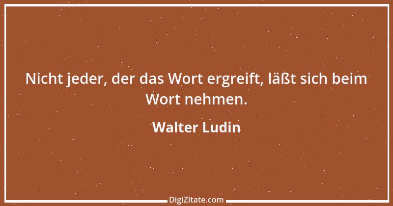 Zitat von Walter Ludin 162