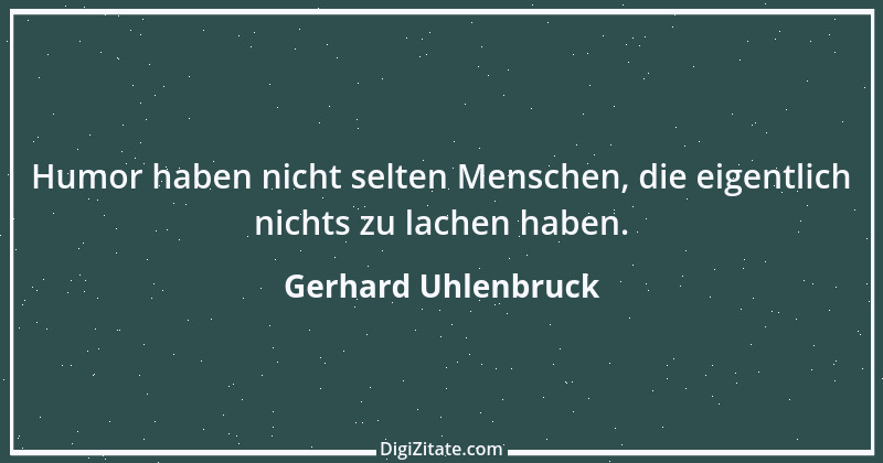 Zitat von Gerhard Uhlenbruck 481